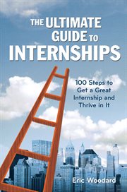 The ultimate guide to internships : 100 steps to get a great internship and thrive in it cover image cdn