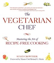 The vegetarian chef : mastering the art of recipe-free cooking cover image cdn