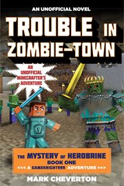 Trouble in zombie-town : an unofficial Minecrafter's adventure cover image cdn