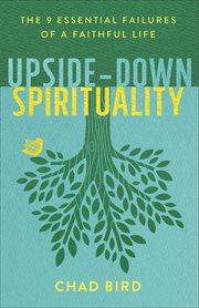 Upside-down spirituality : the 9 essential failures of a faithful life cover image cdn