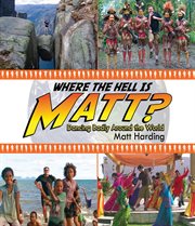 Where the hell is Matt? : dancing badly around the world cover image cdn