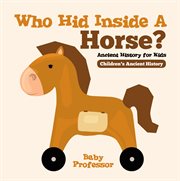 Who hid inside a horse?. Ancient History for Kids cover image cdn