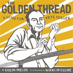 The golden thread : a song for Pete Seeger cover image cdn