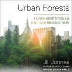 Urban forests : a natural history of trees and people in the American cityscape cover image cdn