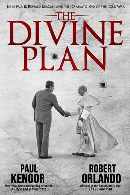 The divine plan : John Paul II, Ronald Reagan, and the dramatic end of the Cold War cover image
