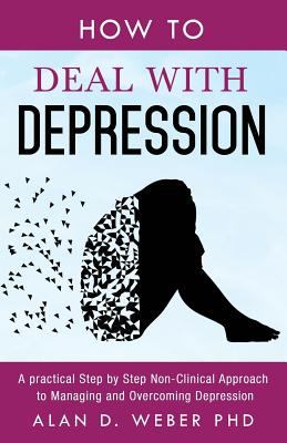 How to deal with depression : a practical step by step non-clinical approach to managing and overcoming depression cover image