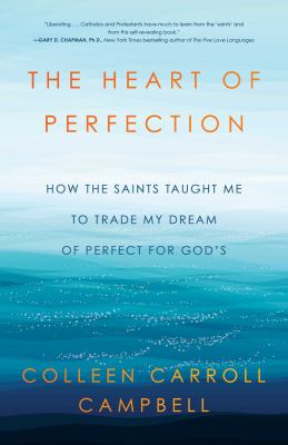 The heart of perfection : how the saints taught me to trade my dream of perfect for God's cover image