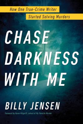 Chase darkness with me : how one true-crime writer started solving murders cover image