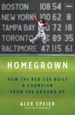 Homegrown : how the Red Sox built a champion from the ground up cover image