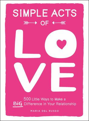 Simple acts of love : 500 little ways to make a big difference in your relationship cover image