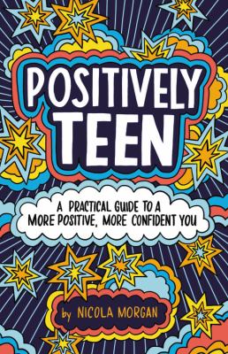 Positively teen : a practical guide to a more positive, more confident you cover image