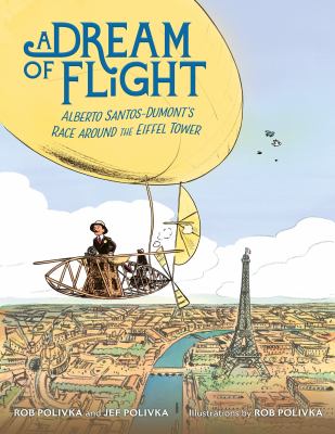 A dream of flight : Alberto Santos-Dumont's airship inventions and race around the Eiffel Tower cover image
