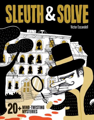 Sleuth & solve : 20+ mind-twisting mysteries cover image