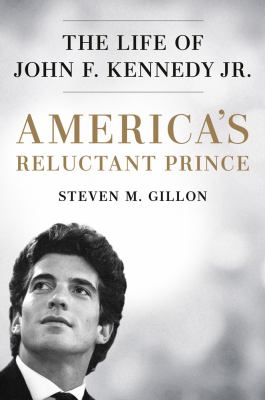 America's reluctant prince : the life of John F. Kennedy Jr. cover image
