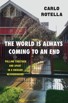 The world is always coming to an end : pulling together and apart in a Chicago neighborhood  cover image cdn