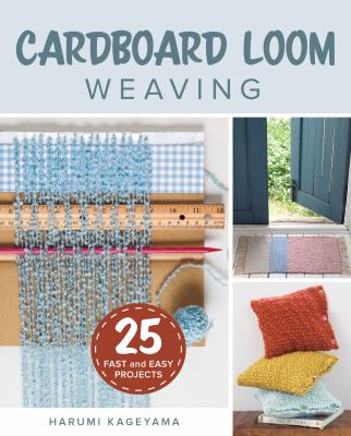 Cardboard loom weaving : 25 fast and easy projects cover image