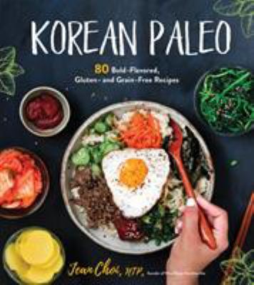 Korean paleo : 80 bold-flavored, gluten- and grain-free recipes cover image