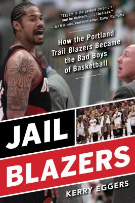 Jail Blazers : how the Portland Trail Blazers became the bad boys of basketball cover image