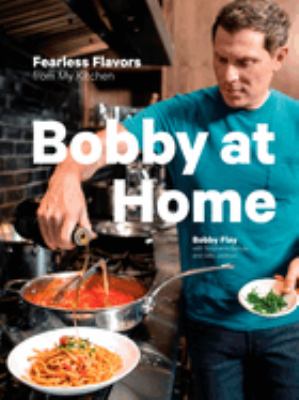 Bobby at home : fearless flavors from my kitchen cover image
