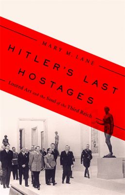 Hitler's last hostages : looted art and the soul of the Third Reich cover image