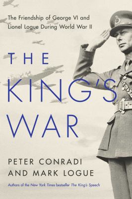 The King's war : the friendship of George VI and Lionel Logue during World War II  cover image cdn