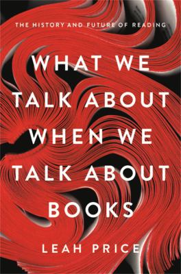 What we talk about when we talk about books : the history and future of reading cover image
