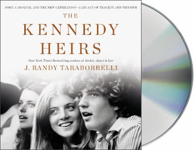 The Kennedy heirs John, Caroline, and the new generation ; a legacy of tragedy and triumph cover image