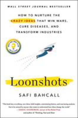 Loonshots : how to nurture the crazy ideas that win wars, cure diseases, and transform industries cover image