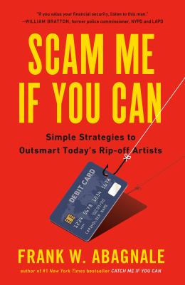 Scam me if you can : simple strategies to outsmart today's rip-off artists cover image