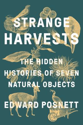 Strange harvests : the hidden histories of seven natural objects cover image