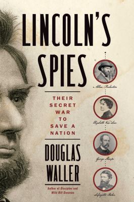Lincoln's spies : their secret war to save a nation cover image