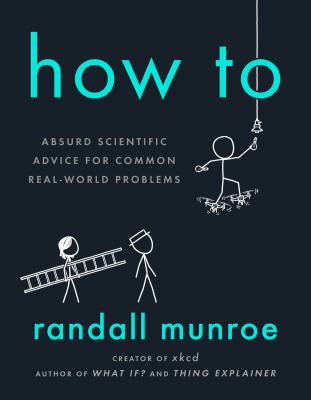 How to : absurd scientific advice for common real-world problems cover image