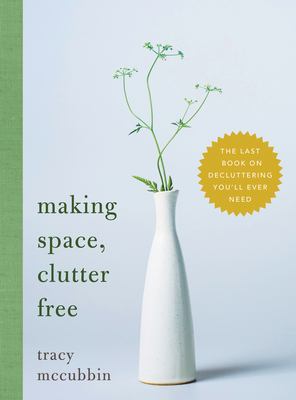 Making space, clutter free : the last book on decluttering you'll ever need  cover image cdn