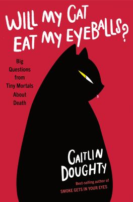 Will my cat eat my eyeballs? : big questions from tiny mortals about death  cover image cdn