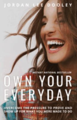 Own your everyday : overcome the pressure to prove and show up for what you were made to do cover image