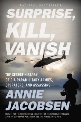 Surprise, kill, vanish the secret history of CIA paramilitary armies, operators, and assassins cover image