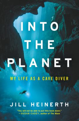 Into the planet : my life as a cave diver cover image