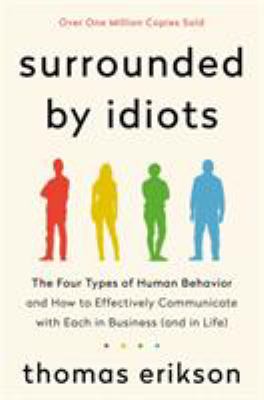 Surrounded by idiots : the four types of human behavior and how to effectively communicate with each in business (and in life) cover image