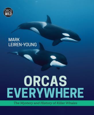 Orcas everywhere : the mystery and history of killer whales cover image