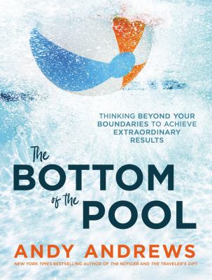 The bottom of the pool : thinking beyond your boundaries to achieve extraordinary results cover image