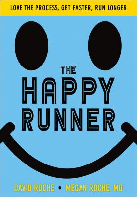 The happy runner : love the process, get faster, run longer cover image