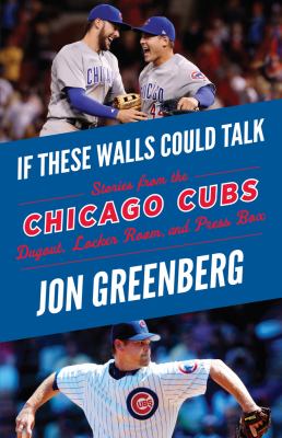 Chicago Cubs : stories from the Chicago Cubs dugout, locker room, and press box cover image