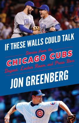 Chicago Cubs : stories from the Chicago Cubs dugout, locker room, and press box  cover image cdn