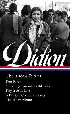 Joan Didion : the 1960s & 70s : Run river, Slouching towards Bethlehem, Play it as it lays, A book of common prayer, The white album cover image