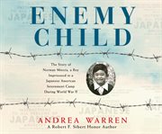 Enemy child : the story of Norman Mineta, a boy imprisoned in a Japanese American internment camp during World War II cover image cdn