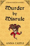 Murder by misrule : a Francis Bacon mystery cover image cdn
