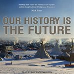 Our history is the future : Standing Rock versus the Dakota Access Pipeline, and the long tradition of Indigenous resistance cover image cdn