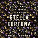 The Seven or Eight Deaths of Stella Fortuna cover image cdn