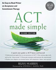 ACT made simple : an easy-to-read primer on acceptance and commitment therapy cover image cdn