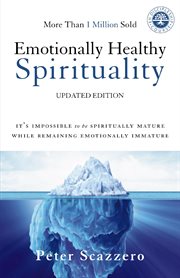 Emotionally Healthy Spirituality : It's Impossible to Be Spiritually Mature, While Remaining Emotionally Immature cover image cdn